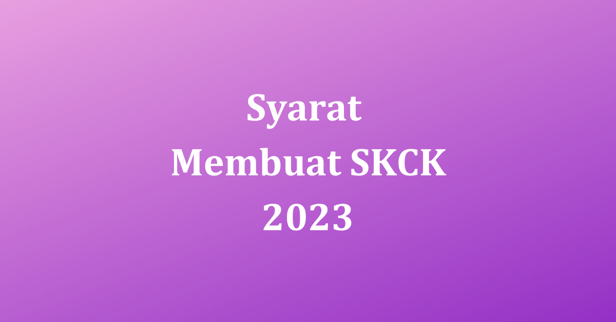 Syarat Membuat SKCK 2023: Cara, Biaya, Dan Waktu Yang Dibutuhkan ...